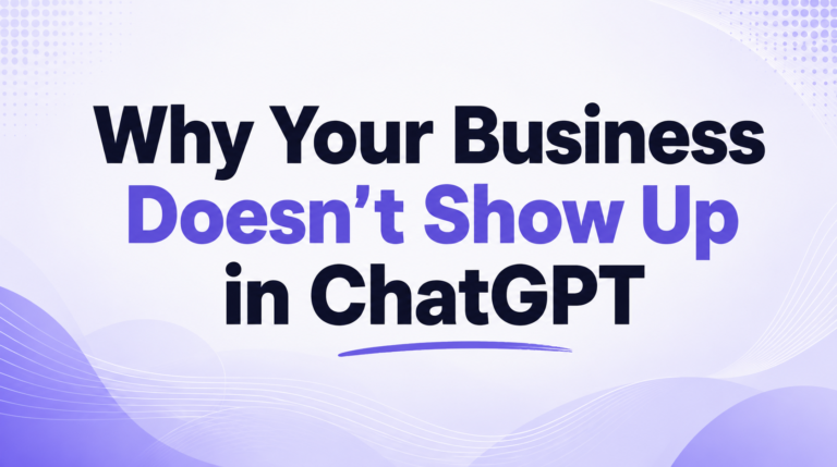 Why Your Business Doesn’t Show Up in ChatGPT (Even If You Rank on Google)